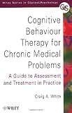 Cognitive Behaviour Therapy for Chronic Medical Problems: A Guide to Assessment and Treatment in Practice