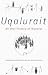 Uqalurait: An Oral History of Nunavut (McGill-Queen's Native and Northen Series)