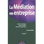 La Médiation en entreprise : Faciliter le dialogue, gérer les conflits, favoriser la coopération