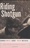 Riding Shotgun: Women Write About Their Mothers