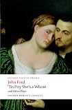 Tis Pity Shes a Whore and Other Plays: The Lovers Melancholy; The Broken Heart; Tis Pity Shes a Whore; Perkin Warbeck (Oxford Worlds Classics)