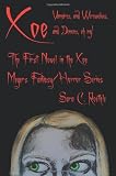 Xoe: or Vampires, and Werewolves, and Demons, Oh My! The First Novel in the Xoe Meyers Young Adult Fantasy/Horror Series.