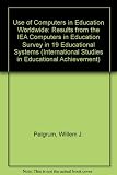 The use of computers in education worldwide : results from the IEA 'Computers in education' survey in 19 educational systems