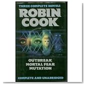 Robin Cook : Three Complete Novels : Outbreak ; Mortal Fear ; Mutation