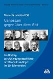 Gehorsam gegen&uuml;ber dem Abt: Ein Beitrag zur Auslegungsgeschichte der Benediktus-Regel im 20 - Jahrhundert - Regula Benedicti Studia, Traditio et Receptio 22 - Manuela Scheiba