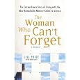The Woman Who Can't Forget: The Extraordinary Story of Living with the Most Remarkable Memory Known to Science--A Memoir