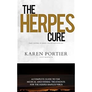 Herpes: Herpes Cure: A Complete Guide To The Medical And Herbal Treatments For The Herpes Simplex Viruses (Herpes, Gential Herpes, Cure)