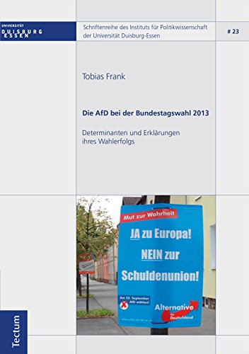 Die AfD bei der Bundestagswahl 2013: Determinanten und Erklärungen ihres Wahlerfolgs (Schriftenreihe des Instituts für Politikwissenschaft der Universität Duisburg-Essen 23) (German Edition)