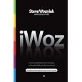iWoz: Computer Geek to Cult Icon: How I Invented the Personal Computer, Co-Founded Apple, and Had Fun Doing It