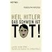 Heil Hitler, das Schwein ist tot!: Lachen unter Hitler - Komik und Humor im Dritten Reich