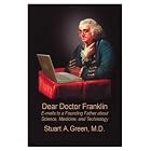 Click here to buy Dear Doctor Franklin: E-mails to a Founding Father about Science, Medicine and Technology by Stuart A. Green.