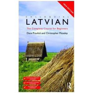 Colloquial Latvian: The Complete Course for Beginners (Colloquial Series (CD)) by Dace Praulins and Christopher Moseley