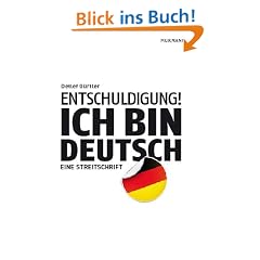 Entschuldigung! Ich bin deutsch: Eine Streitschrift