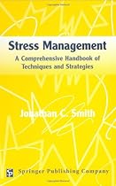 Stress Management: A Comprehensive Handbook of Techniques and Strategies