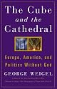 The Cube And The Cathedral: Europe, America and Politics Without God
