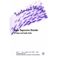 Treatment Works for Major Depressive Disorder: A Patient and Family Guide