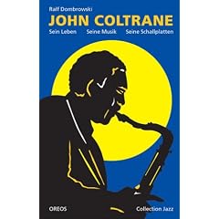 John Coltrane: Sein Leben, seine Musik, seine Schallplatten