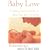 Baby Love: Everything You Need to Know About Your New Baby