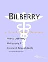 Bilberry: A Medical Dictionary, Bibliography, and Annotated Research Guide to Internet References