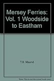 Mersey ferries. Vol.1, Woodside to Eastham
