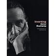 Inventing Marcel Duchamp: The Dynamics of Portraiture by Anne Collins Goodyear, James W. McManus, and Martin E. Sullivan