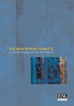 The New Power Markets Corporate Strategies for Risk & Reward