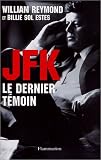 JFK le dernier t�moin : Assassinat de Kennedy, enfin la v�rit� !