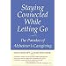 Staying Connected While Letting Go: The Paradox of Alzheimer's Caregiving