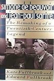 Simone De Beauvoir and Jean-Paul Sartre: The Remaking of a Twentieth-Century Legend