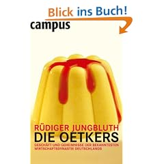 Die Oetkers: Gesch�fte und Geheimnisse der bekanntesten Wirtschaftsdynastie Deutschlands: Gesch�ft und Geheimnisse der bekanntesten Wirtschaftsdynastie Deutschlands