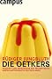 Die Oetkers: Gesch�fte und Geheimnisse der bekanntesten Wirtschaftsdynastie Deutschlands: Gesch�ft und Geheimnisse der bekanntesten Wirtschaftsdynastie Deutschlands