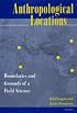 Anthropological Locations: Boundaries and Grounds of a Field Science