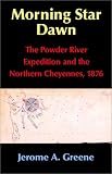 Morning Star Dawn: The Powder River Expedition and the Northern Cheyennes, 1876 (Campaigns and Commanders Series, Volume 2)