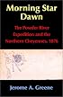 Morning Star Dawn: The Powder River Expedition and the Northern Cheyennes, 1876 (Campaigns and Commanders Series, Volume 2)