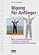 Qigong f�r Anf�nger: Reich illustrierte Einf�hrung in Theorie und Praxis der chinesischen Gesundheits�bungen