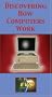 Discovering How Computers Work [VHS]