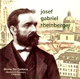 Josef Gabriel Rheinberger: Motets, Masses & Hymns