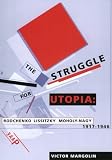The Struggle for Utopia: Rodchenko, Lissitzky, Moholy-Nagy, 1917-1946