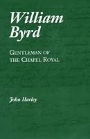 William Byrd: Gentleman of the Chapel Royal