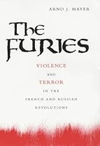 The Furies: Violence and Terror in the French and Russian Revolutions