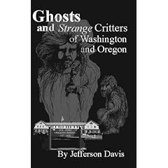 Ghosts and Strange Critters of Washington and Oregon