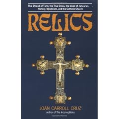 Relics: The Shroud of Turin, the True Cross, the Blood of Januarius...History, Mysticism, and the Catholic Church
