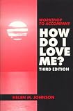 Workshop to Accompany How Do I Love Me?,
Helen M. Johnson