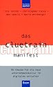 Das Cluetrain Manifest. 95 Thesen für die neue Unternehmenskultur im digitalen Zeitalter.