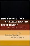 New Perspectives on Racial Identity Development: A Theoretical and Practical Anthology