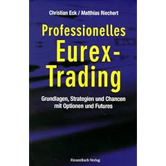 Professionelles EUREX Trading Grundlagen, Strategien und Chancen mit Optionen und Futures