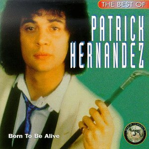 Patrick Hernandez - The Best of Patrick Hernandez: Born to Be Alive [US-Import] - Zortam Music