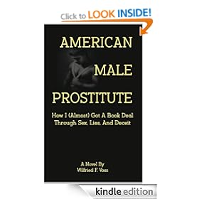 American Male Prostitute - How I (Almost) Got A Book Deal Through Sex,Lies, And Deceit