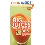 The Big Book of Juices and Smoothies: 365 Natural Blends for Health and Vitality Every Day