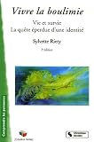 Vivre la boulimie : Vie et survie La qu�te �perdue d'une identit�